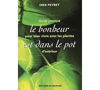 Inès Peyret – Le bonheur est dans le pot – Guide pratique pour vivre avec les plantes d'intérieur