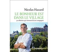 Le bonheur est dans le village 30 solutions qui viennent de nos campagnes - Nicolas Hazard - Flammarion - broché - Etude