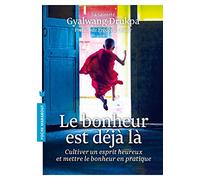 le bonheur est déjà la: Cultiver un esprit heureux et mettre le bonheur en pratique
