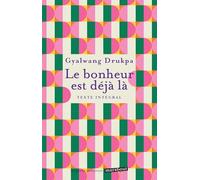 Gyalwang Drukpa – Le bonheur est déjà là – Texte intégral – Marabout – Poche