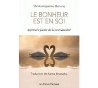 Le bonheur est en soi - Approche facile de la non-dualité