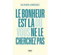 Le bonheur est là où vous ne le cherchez pas Olivier Jimenez