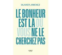 Olivier Jimenez – Le bonheur est là où vous ne le cherchez pas – Approche rafraîchissante – Broché