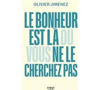 Olivier Jimenez – Le bonheur est là où vous ne le cherchez pas – Approche rafraîchissante – Broché