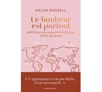Le bonheur est partout: Petit tour du monde des façons d'être heureux
