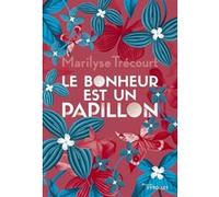 Le bonheur est un papillon Marilyse Trécourt (Auteur)
