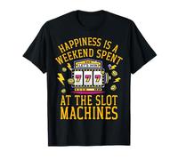 Le bonheur est un week-end passé aux machines à sous T-Shirt