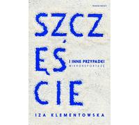 Le bonheur et autres cas - Iza Klementowska (Literatur : Sachliteratur, Reportage auf Polnisch)