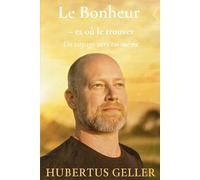 Le Bonheur - et où le trouver: Un voyage vers toi-même