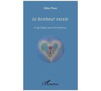 Le bonheur existe Ce qu'il faut pour être heureux - Gilles Marie - L'harmattan - broché - Guide