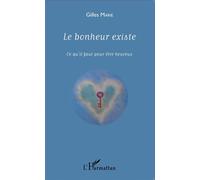 Le bonheur existe Ce qu'il faut pour être heureux - Gilles Marie - L'harmattan - broché - Guide