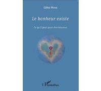 Le bonheur existe Ce qu'il faut pour être heureux - Gilles Marie - L'harmattan - broché - Guide