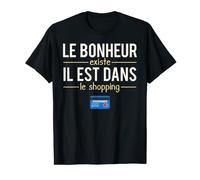Le Bonheur Existe il Est Dans Le Shopping Humour T-Shirt
