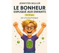 Le bonheur expliqué aux enfants: Un voyage intérieur pour apprendre à aimer et à s’aimer, dès l’enfance - Par une psychologue