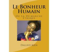 Le Bonheur Humain: Ou La Démarche Ethique