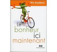 Le bonheur, ici, maintenant - Eric Seydoux - Mortagne Eds - broché - Guide