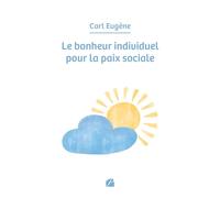 Le bonheur individuel pour la paix sociale - Eugene Carl - Du Pantheon Eds - broché - Essai