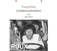 François Roux – Le Bonheur national brut – Les Éditions Albin Michel