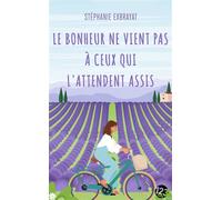 Le bonheur ne vient pas à ceux qui l'attendent assis - Stéphanie Exbrayat - 123 Editions Du - Poche - Roman