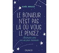 Le bonheur n'est pas là où vous le pensez - Itinéraire vers une vie plus heureuse: Itinéraire vers une vie plus heureuse