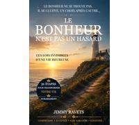 LE BONHEUR N'EST PAS UN HASARD: LES LOIS INVISIBLES D’UNE VIE HEUREUSE