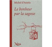 Le Bonheur par la Sagesse - Michel d' Anielo - Xenia - broché - Guide