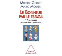 Le Bonheur Par Le Travail - Dix-Sept Histoires De Longévité Heureuse