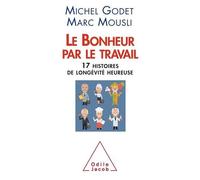 Le Bonheur Par Le Travail - Dix-Sept Histoires De Longévité Heureuse