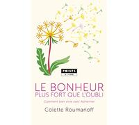Le Bonheur plus fort que l'oubli: Comment bien vivre avec Alzheimer