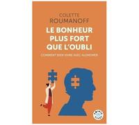 Le Bonheur Plus Fort Que L'oubli - Comment Bien Vivre Avec Alzheimer