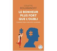 Le Bonheur plus fort que l'oubli Comment bien vivre avec Alzheimer - Colette Roumanoff - Points - Poche - Guide
