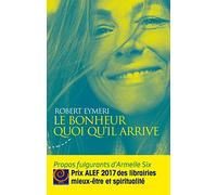 Le bonheur quoi qu'il arrive - Propos fulgurants d'Armelle Six