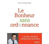 Le bonheur sans ordonnance L'envie, clé de la santé et du bonheur. - Philippe Rodet - Eyrolles - broché - Essai