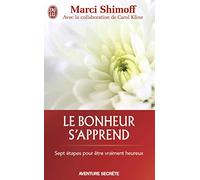 Le bonheur s'apprend : Sept étapes pour être vraiment heureux