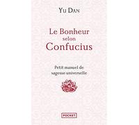 Le Bonheur selon Confucius: Petit manuel de sagesse universelle