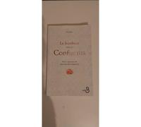 Le bonheur selon confucius .Petit manuel de sagesse universelle