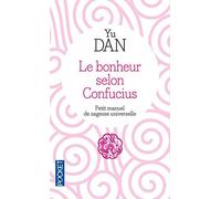 Le bonheur selon Confucius : Petit manuel de Sagesse Universelle by Dan Yu (2012-11-08)