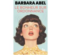 Le bonheur sur ordonnance - Barbara Abel - Recamier Eds - broché - Roman