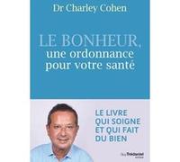 Le bonheur, une ordonnance pour votre santé Charley Cohen (Auteur)