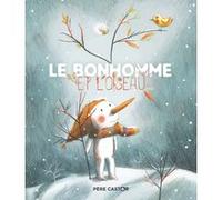 Le Bonhomme et l'oiseau Clotilde Perrin (Auteur), Clotilde Perrin (Illustration), Alice Brière-Haquet (Auteur)