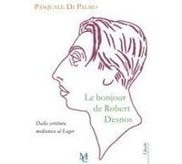 Le Bonjour De Robert Desnos. Dalla Scrittura Medianica Al Lager