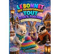 Le bonnet qui transformait tout ce qu'il touchait: Un Album Illustré Magique Sur Demander Avant, Respecter les Choix des Autres et une Créativité Bienveillante | De 5 à 10 ans