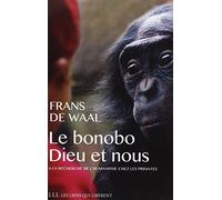 Le bonobo, Dieu et nous: A la recherche de l'humanisme chez les primates