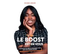 LE BOOST EST EN VOUS: Surmontez les défis et réinventez-vous pour une réussite durable.