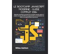 Le Bootcamp JavaScript moderne : Guide complet ES6+: Apprenez JavaScript, des bases aux concepts avancés, grâce à 3 projets concrets, 80 défis de ... du DOM et la programmation asynchrone.