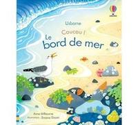 Le bord de mer - Coucou ! Anna Milbourne (Auteur), Simona Dimitri (Illustration), Nicola Butler (Conception couverture ou illustration), Véronique Duran (Traduction)