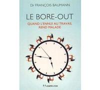 Le Bore-out, quand l'ennui au travail rend malade François Baumann (Auteur)