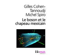 Le Boson Et Le Chapeau Mexicain - Un Nouveau Grand Récit De L'univers