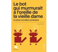 Le Bot Qui Murmurait À L'oreille De La Vieille Dame Et Autres Nouvelles Numériques