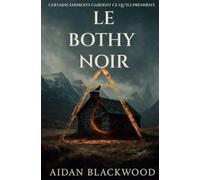 Le Bothy Noir: Un roman d'horreur folklorique glaçant sur le deuil, la mémoire et les Highlands hantés.: Certains endroits gardent ce qu'ils prennent.